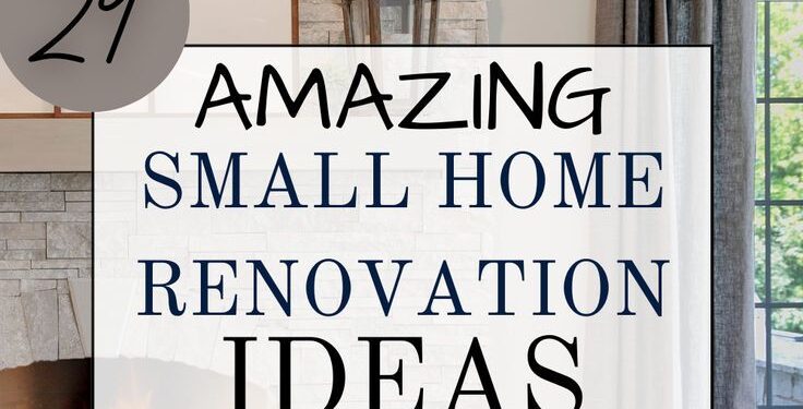 Small Home Renovation Ideas: Transforming Your Space on a Budget