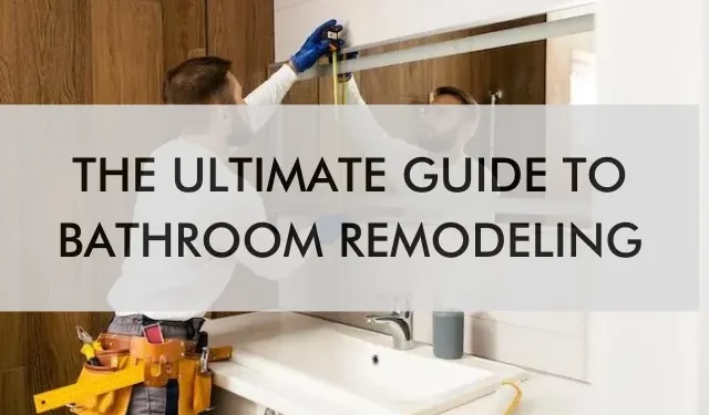 The Ultimate Guide to Bathroom Remodeling Contractors